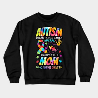 Autism Doesn't Come With A Manual It Comes With A Mom Crewneck Sweatshirt